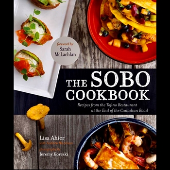 Book - The Sobo Cookbook Recipes from the Tofino restaurant at the end of the Canadian Road
