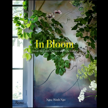 Book - Ngoc Minh Ngo  - In Bloom - Creating and Living With Flowers