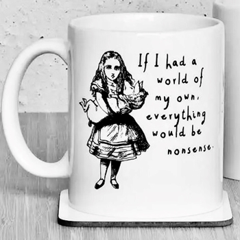 Mug - Alice - If I had a world of my own everything would be nonsense. 