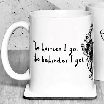 Mug - Alice - The hurrier I go, the behinder I get.